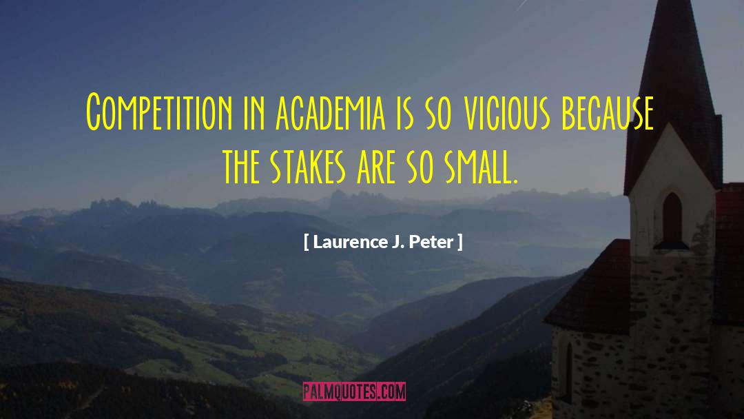 Laurence J. Peter Quotes: Competition in academia is so