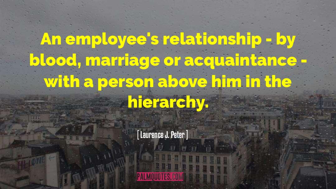 Laurence J. Peter Quotes: An employee's relationship - by