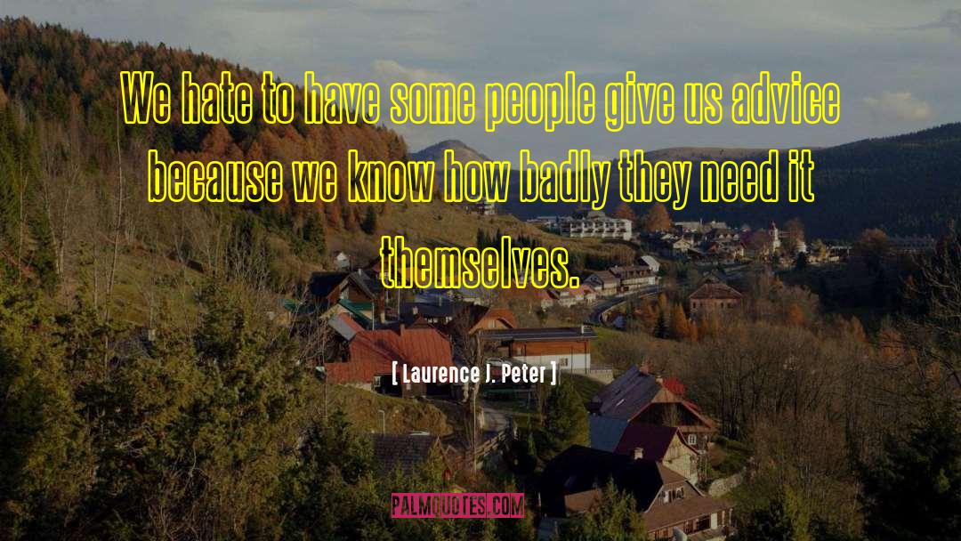 Laurence J. Peter Quotes: We hate to have some