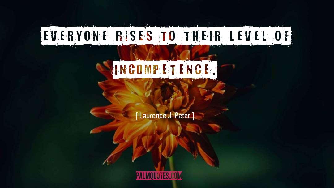 Laurence J. Peter Quotes: Everyone rises to their level