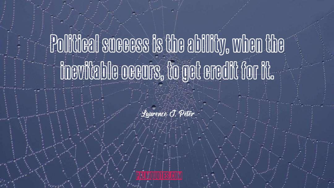 Laurence J. Peter Quotes: Political success is the ability,