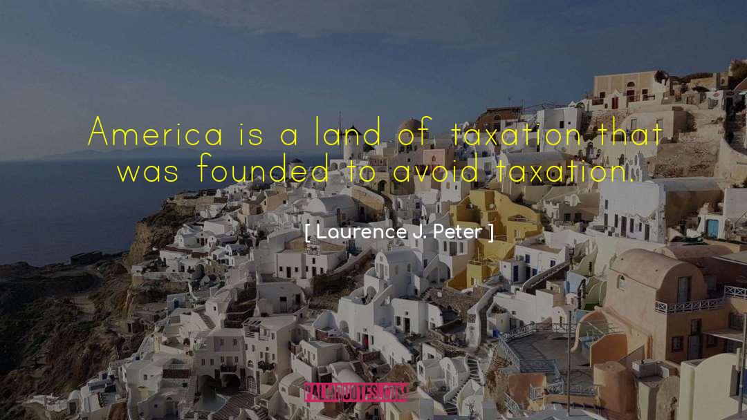 Laurence J. Peter Quotes: America is a land of