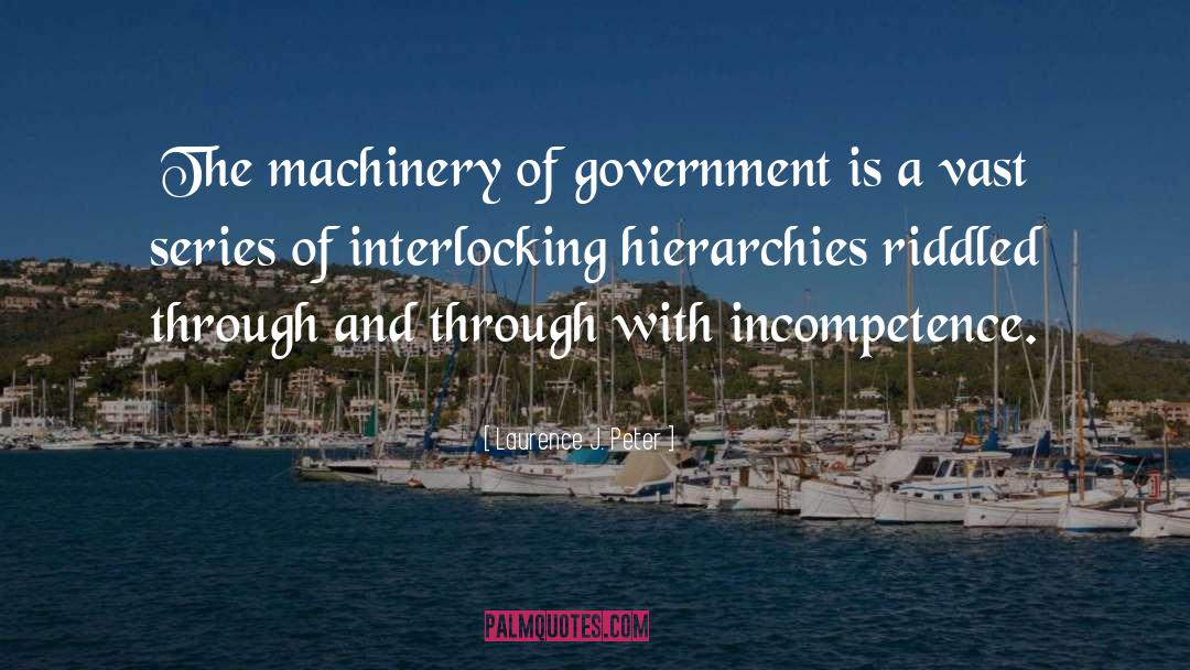 Laurence J. Peter Quotes: The machinery of government is