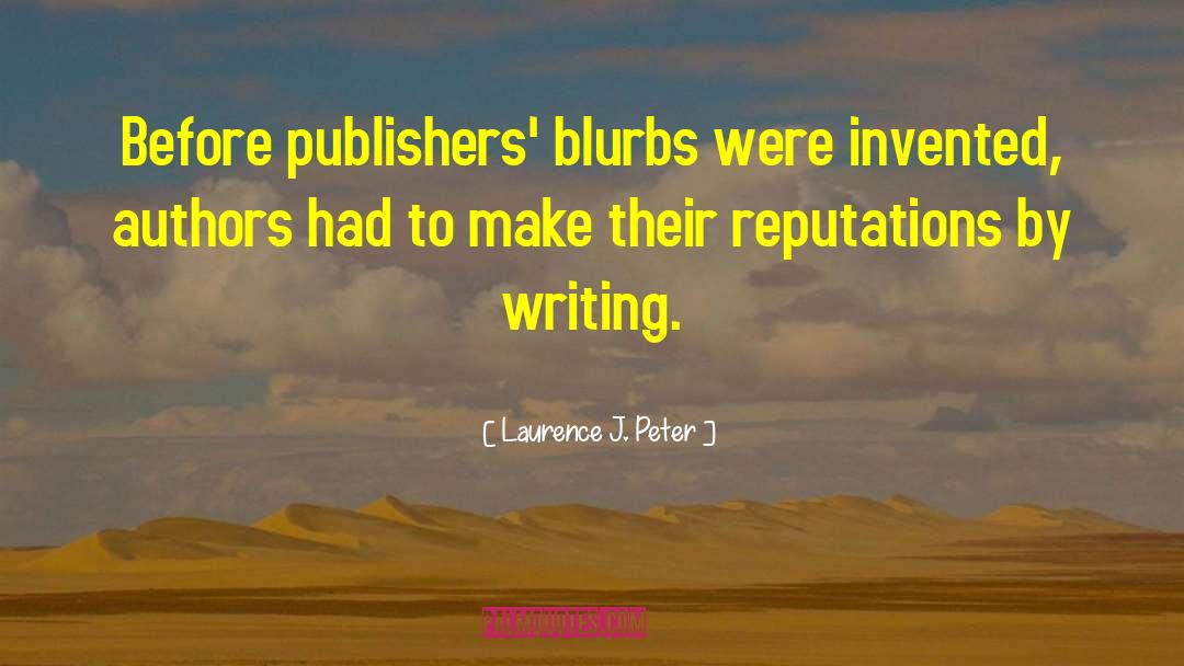 Laurence J. Peter Quotes: Before publishers' blurbs were invented,