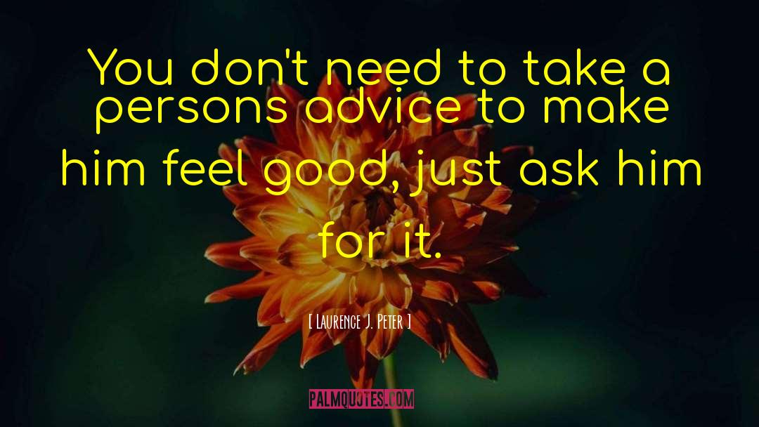 Laurence J. Peter Quotes: You don't need to take