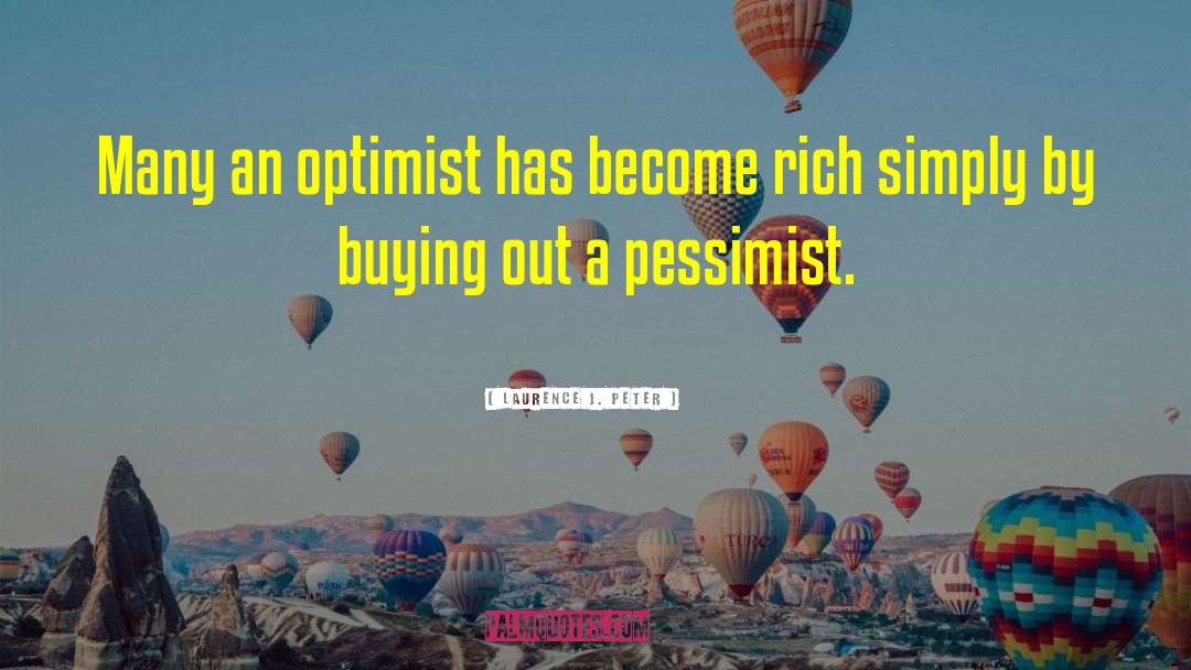 Laurence J. Peter Quotes: Many an optimist has become