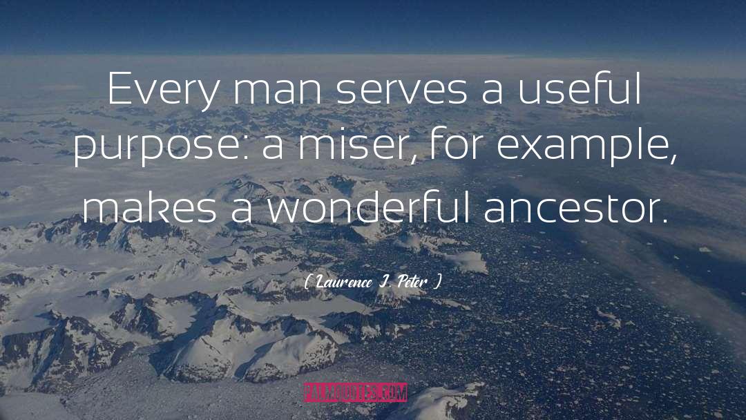Laurence J. Peter Quotes: Every man serves a useful