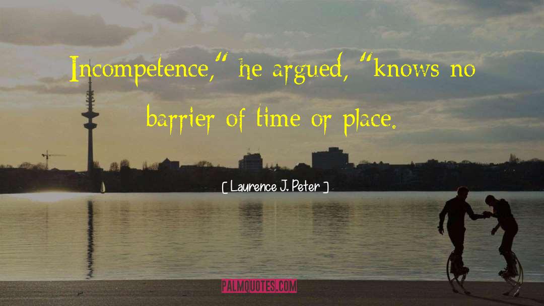 Laurence J. Peter Quotes: Incompetence,