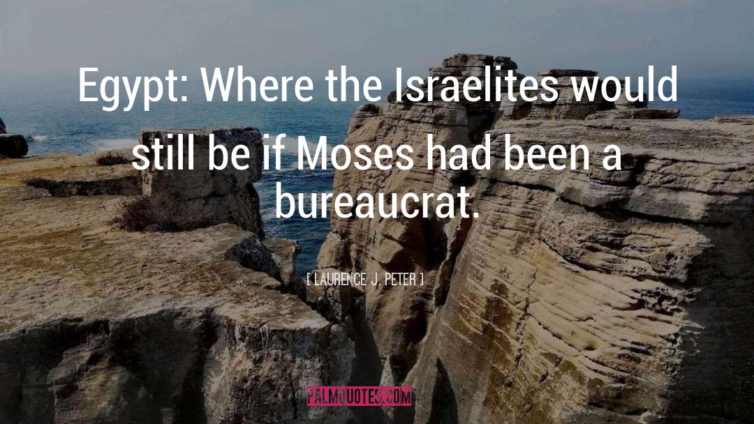 Laurence J. Peter Quotes: Egypt: Where the Israelites would