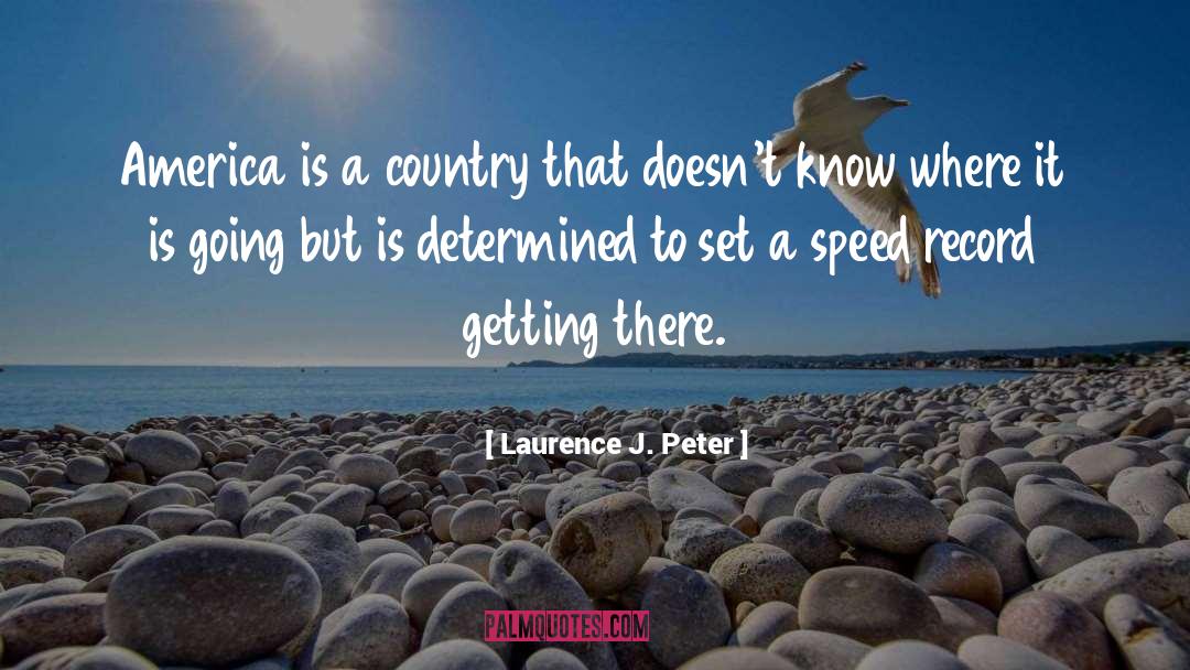 Laurence J. Peter Quotes: America is a country that