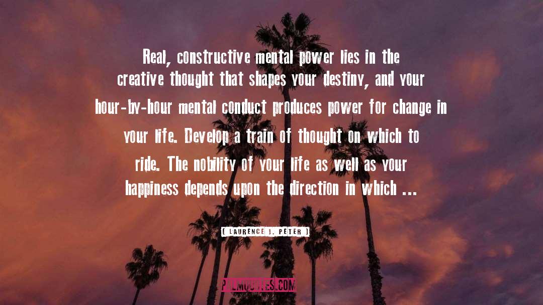 Laurence J. Peter Quotes: Real, constructive mental power lies
