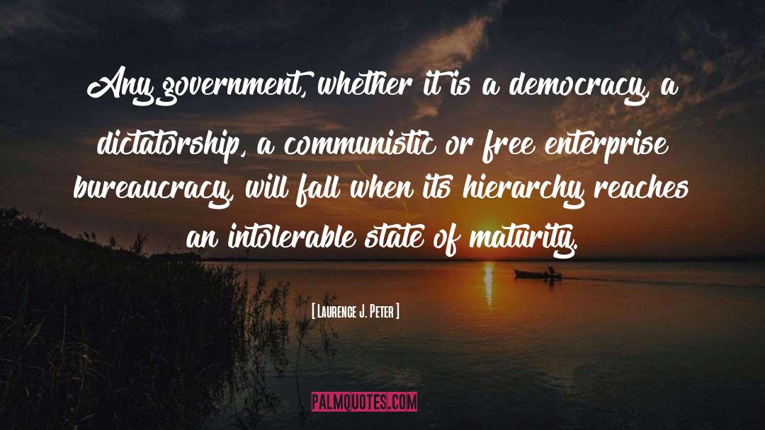 Laurence J. Peter Quotes: Any government, whether it is