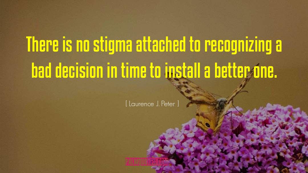 Laurence J. Peter Quotes: There is no stigma attached