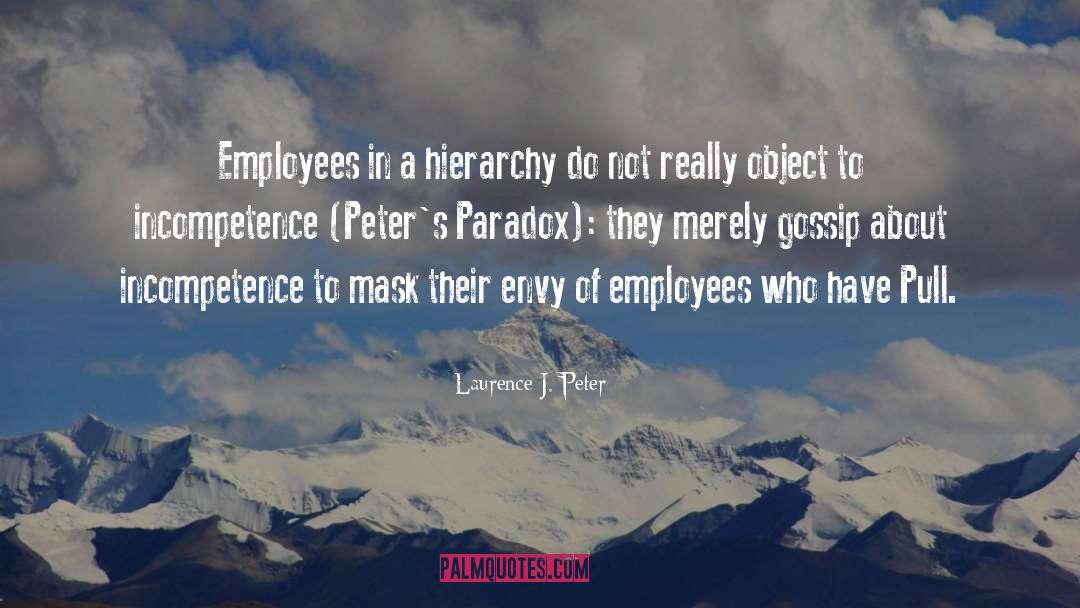 Laurence J. Peter Quotes: Employees in a hierarchy do