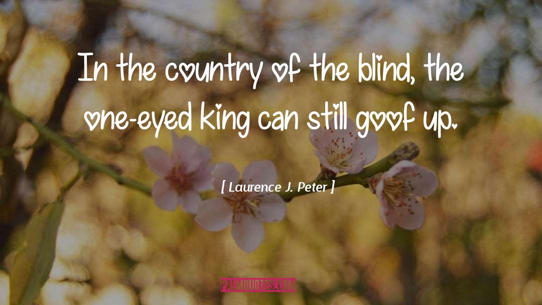 Laurence J. Peter Quotes: In the country of the