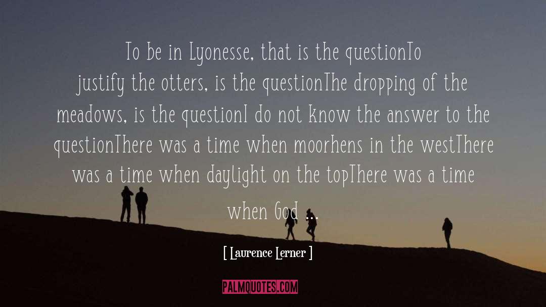 Laurence Lerner Quotes: To be in Lyonesse, that