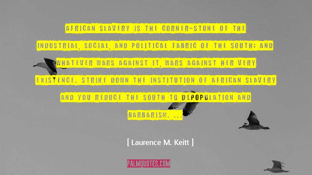 Laurence M. Keitt Quotes: African slavery is the corner-stone