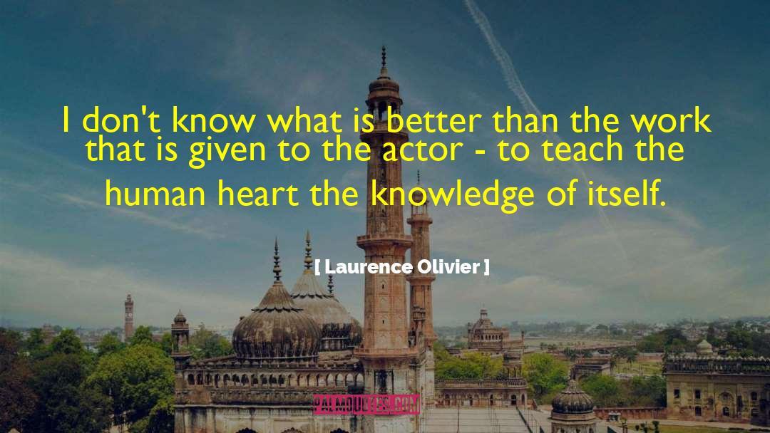 Laurence Olivier Quotes: I don't know what is