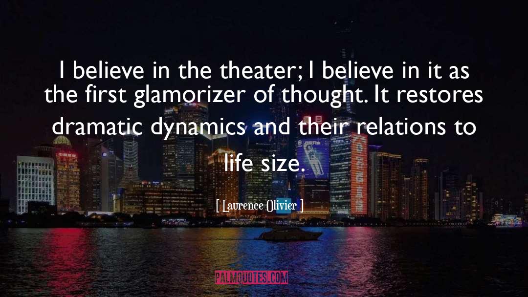 Laurence Olivier Quotes: I believe in the theater;