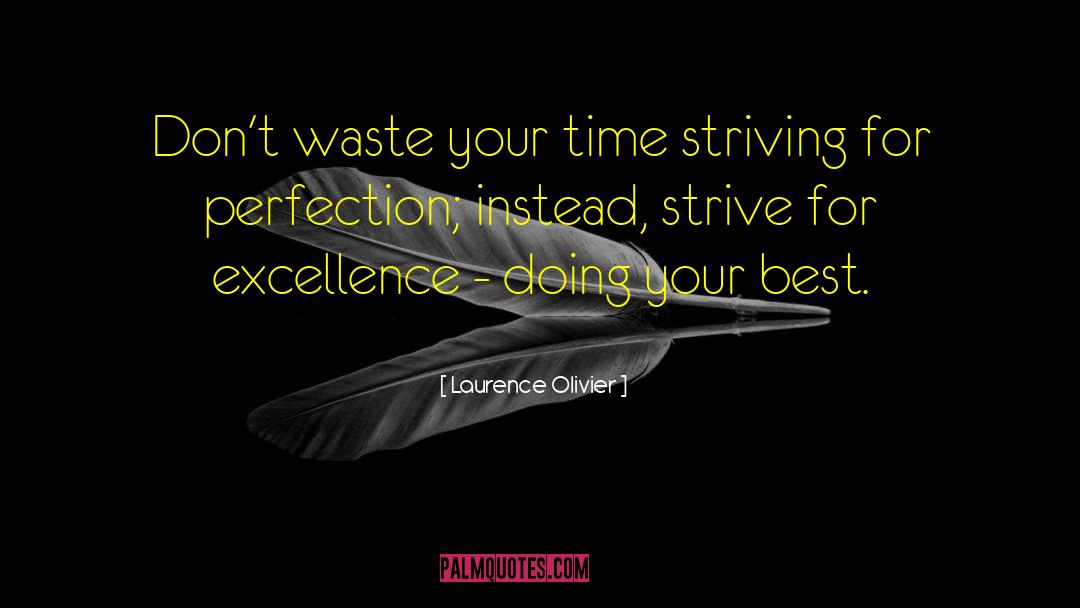 Laurence Olivier Quotes: Don't waste your time striving