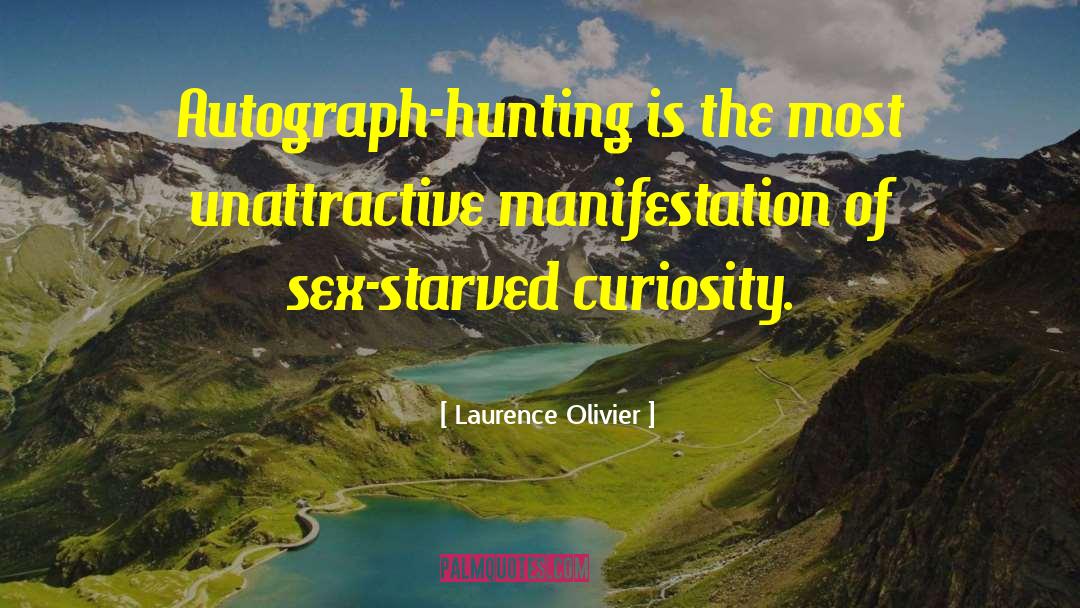 Laurence Olivier Quotes: Autograph-hunting is the most unattractive