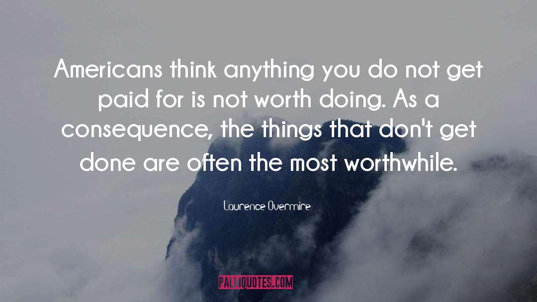 Laurence Overmire Quotes: Americans think anything you do