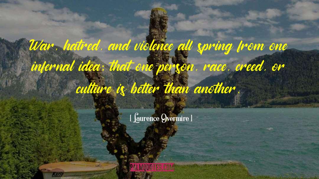 Laurence Overmire Quotes: War, hatred, and violence all