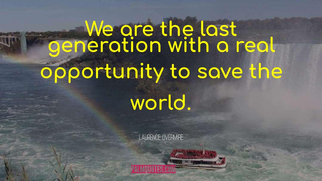 Laurence Overmire Quotes: We are the last generation