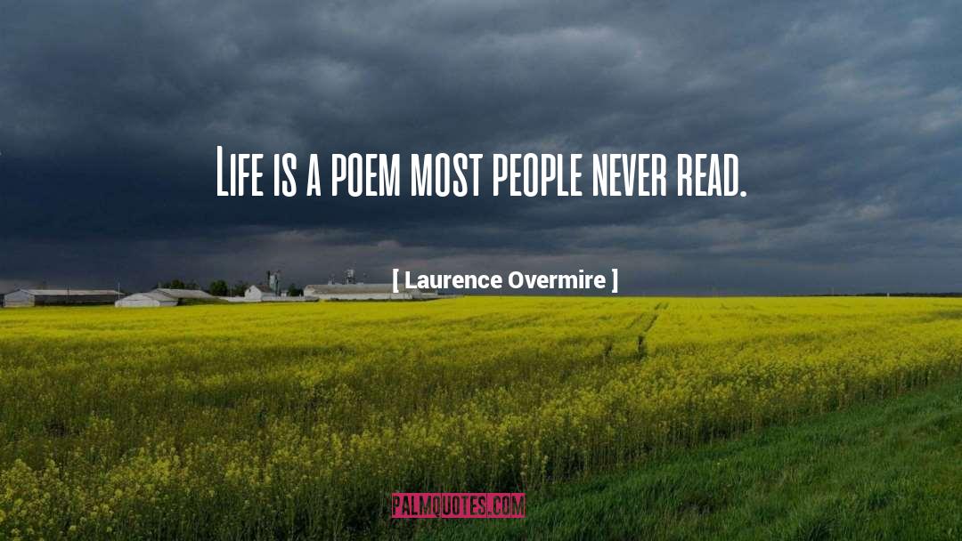 Laurence Overmire Quotes: Life is a poem most