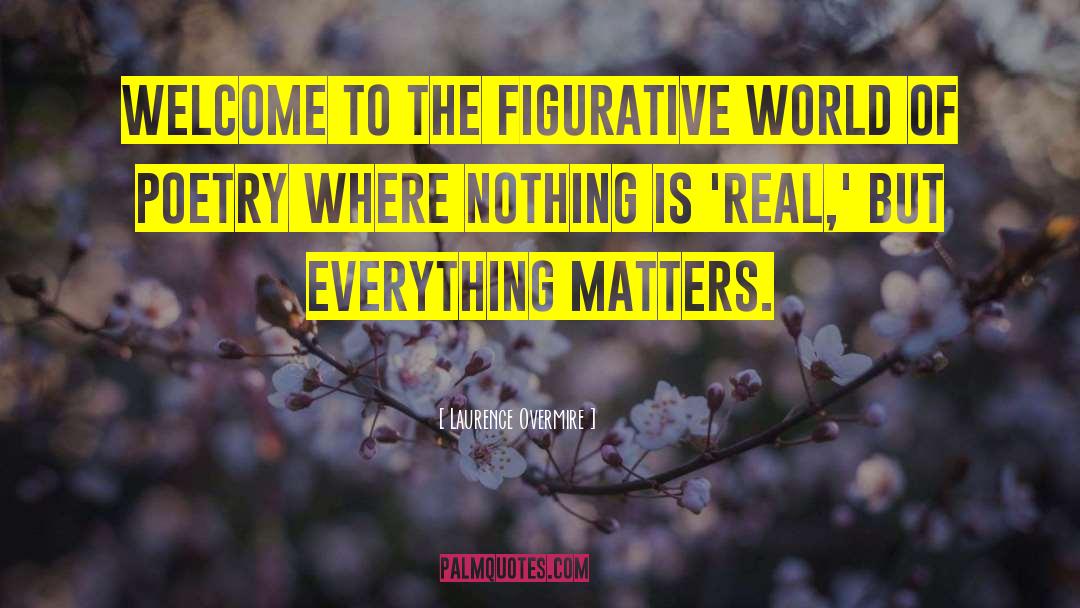 Laurence Overmire Quotes: Welcome to the figurative world