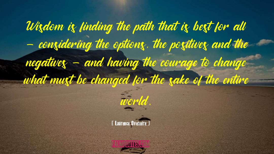 Laurence Overmire Quotes: Wisdom is finding the path