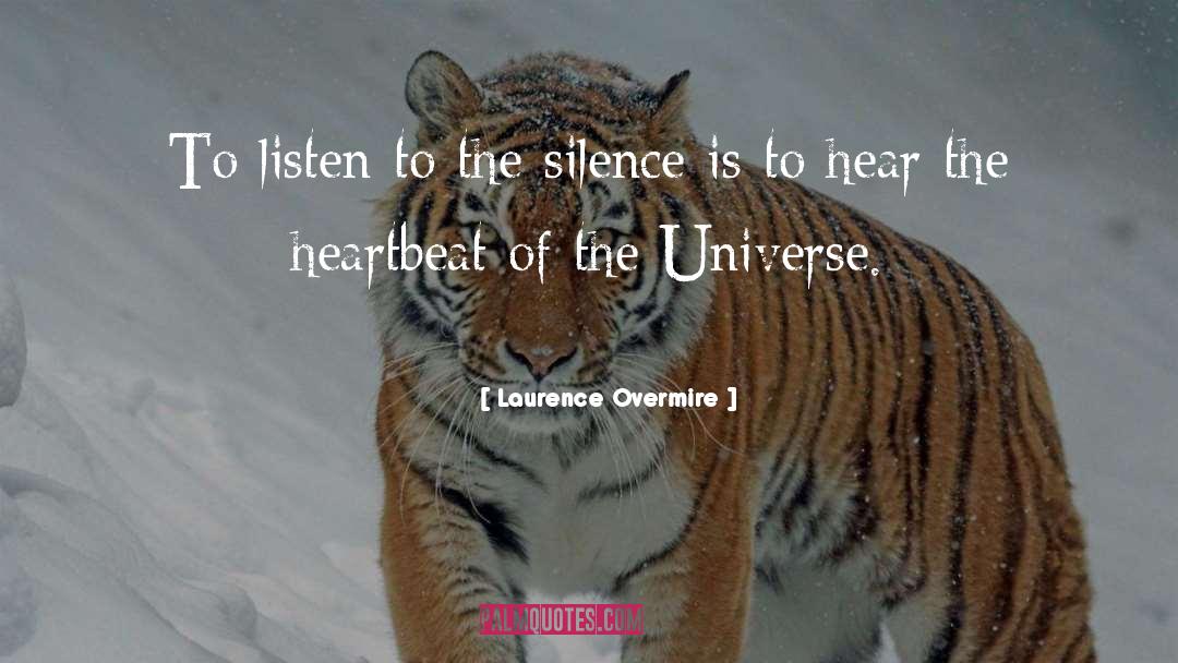 Laurence Overmire Quotes: To listen to the silence