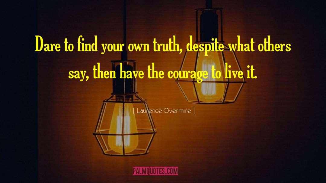 Laurence Overmire Quotes: Dare to find your own