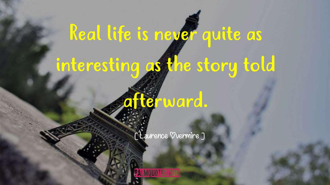 Laurence Overmire Quotes: Real life is never quite