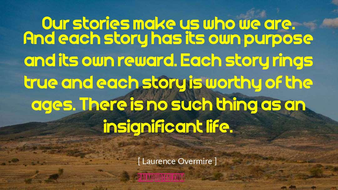Laurence Overmire Quotes: Our stories make us who