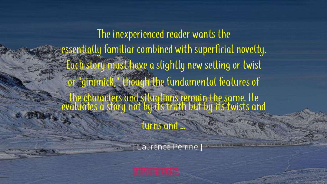 Laurence Perrine Quotes: The inexperienced reader wants the