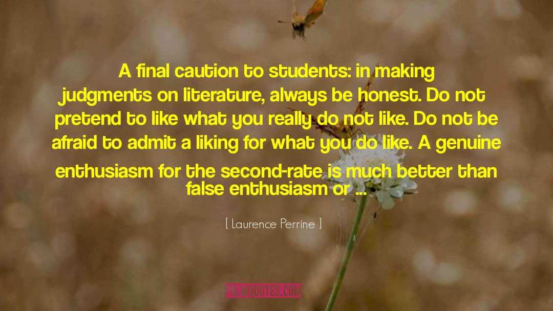Laurence Perrine Quotes: A final caution to students: