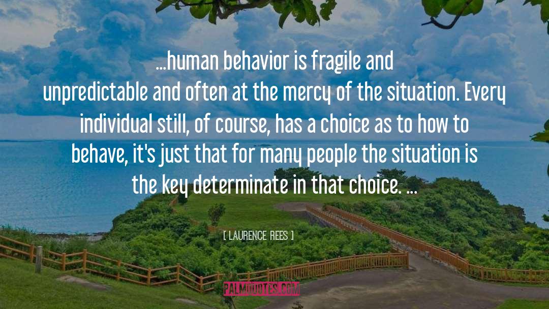 Laurence Rees Quotes: ...human behavior is fragile and