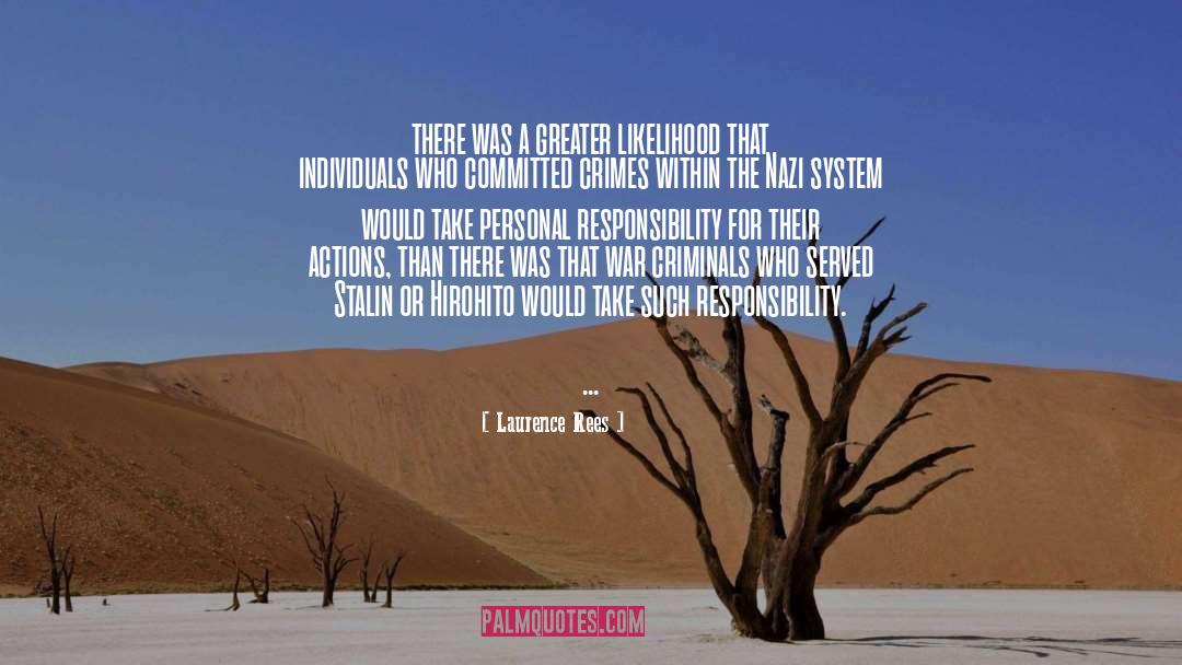 Laurence Rees Quotes: there was a greater likelihood