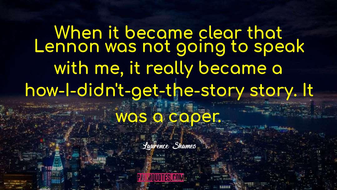 Laurence Shames Quotes: When it became clear that