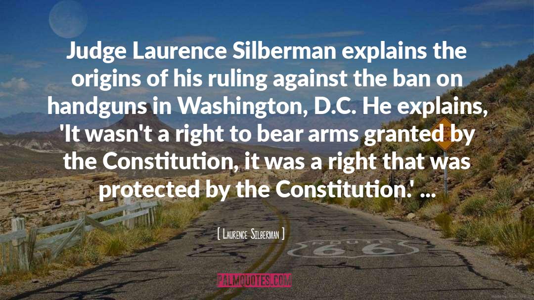 Laurence Silberman Quotes: Judge Laurence Silberman explains the