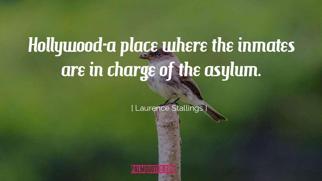 Laurence Stallings Quotes: Hollywood-a place where the inmates