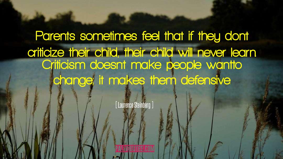 Laurence Steinberg Quotes: Parents sometimes feel that if