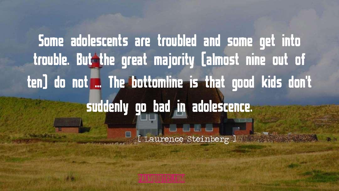 Laurence Steinberg Quotes: Some adolescents are troubled and