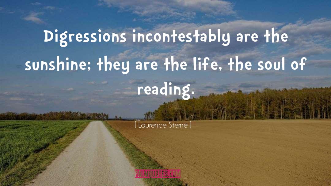 Laurence Sterne Quotes: Digressions incontestably are the sunshine;