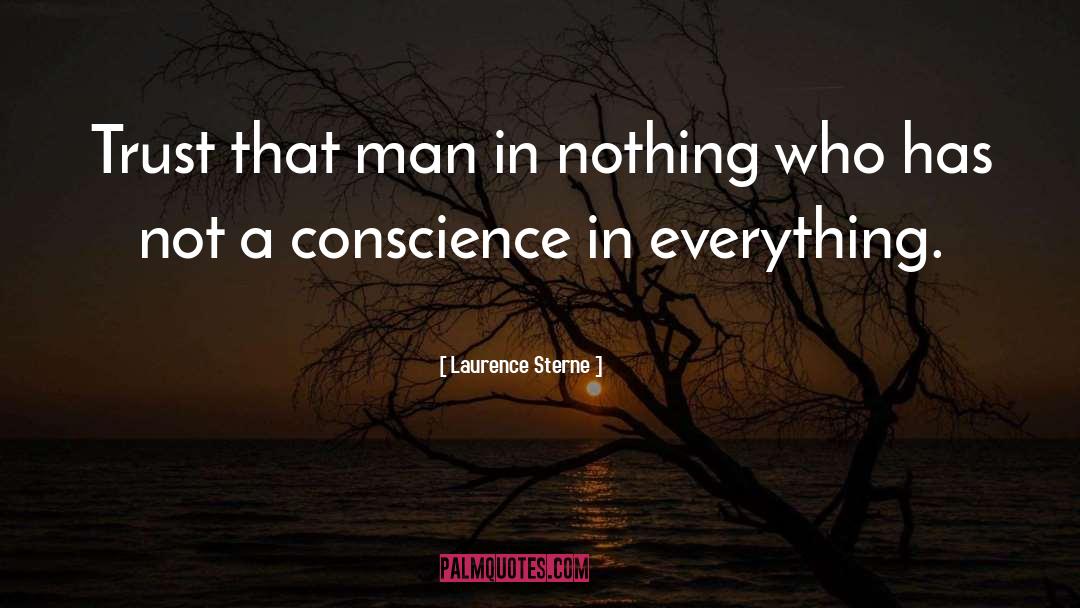 Laurence Sterne Quotes: Trust that man in nothing