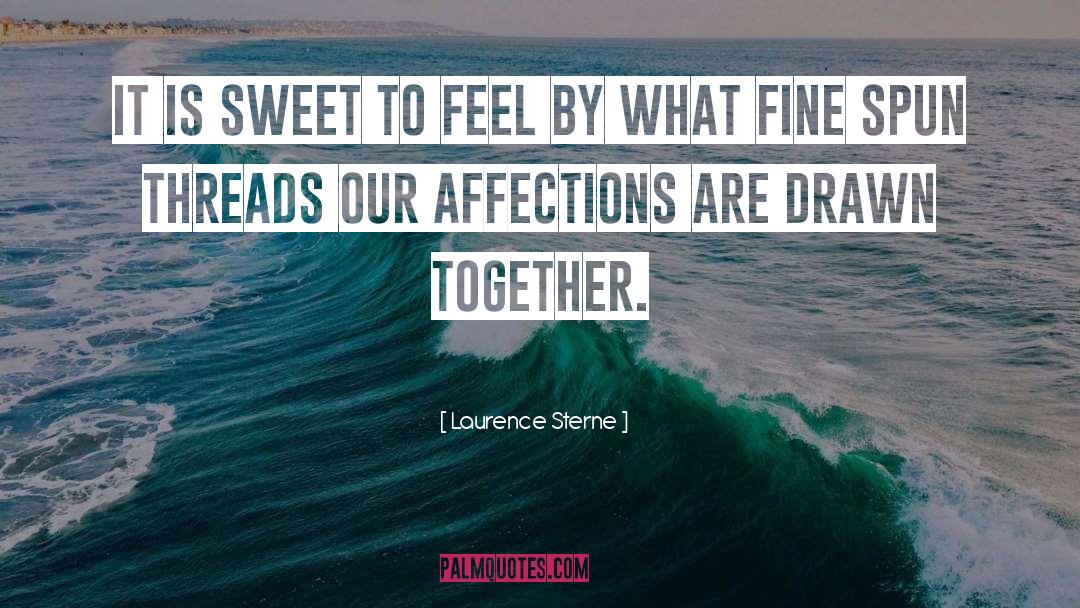 Laurence Sterne Quotes: It is sweet to feel