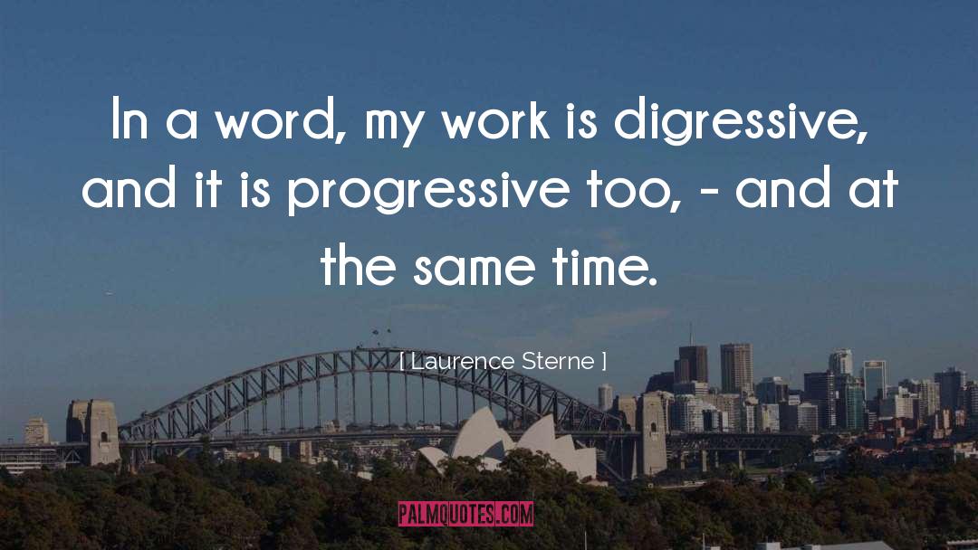 Laurence Sterne Quotes: In a word, my work