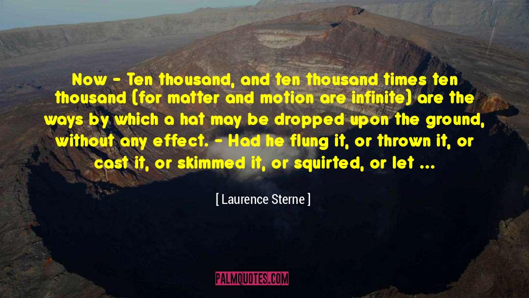 Laurence Sterne Quotes: Now - Ten thousand, and