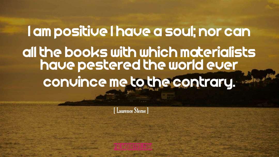 Laurence Sterne Quotes: I am positive I have